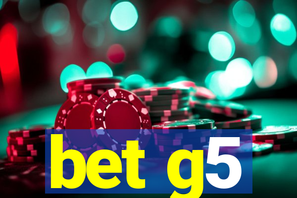 bet g5